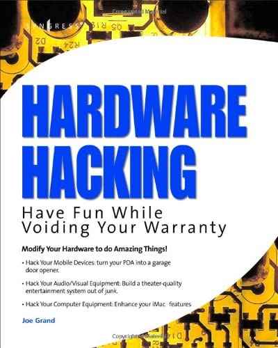 Hardware Hacking: Have Fun While Voiding Your Warranty